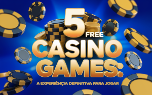 5 Free Casino Games: A Experiência Definitiva para Jogar