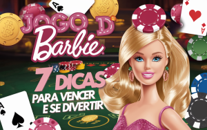 Jogo d Barbie: 7 Dicas para Vencer e Se Divertir