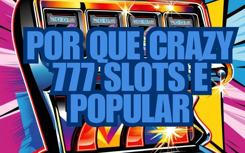 Por Que Crazy 777 Slots É Popular